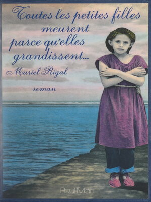cover image of Toutes les petites filles meurent parce qu'elles grandissent
